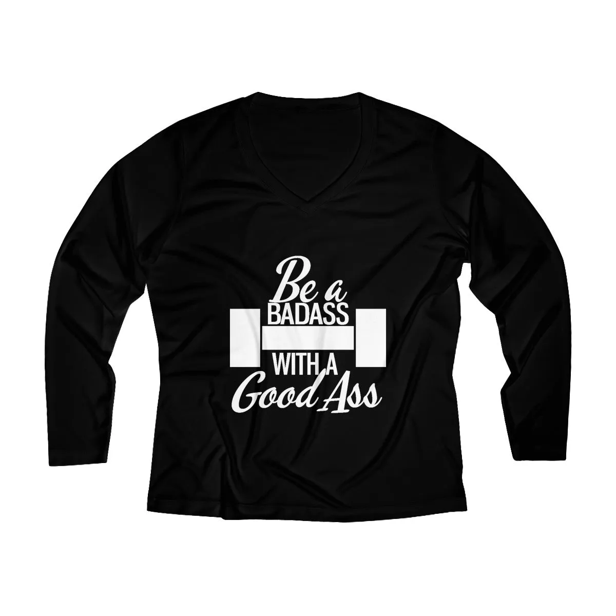 Be A Badass With A Good Ass | Women's Long Sleeve Performance V-neck Tee