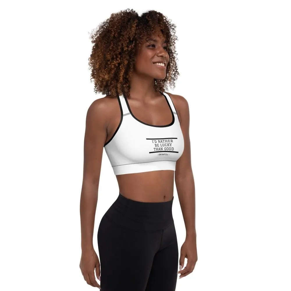 Id Rather be Lucky than Good Women's Padded Sports Bra