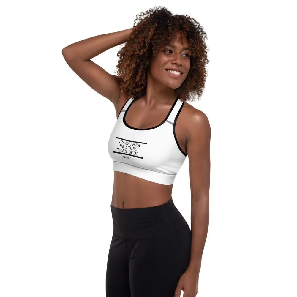 Id Rather be Lucky than Good Women's Padded Sports Bra