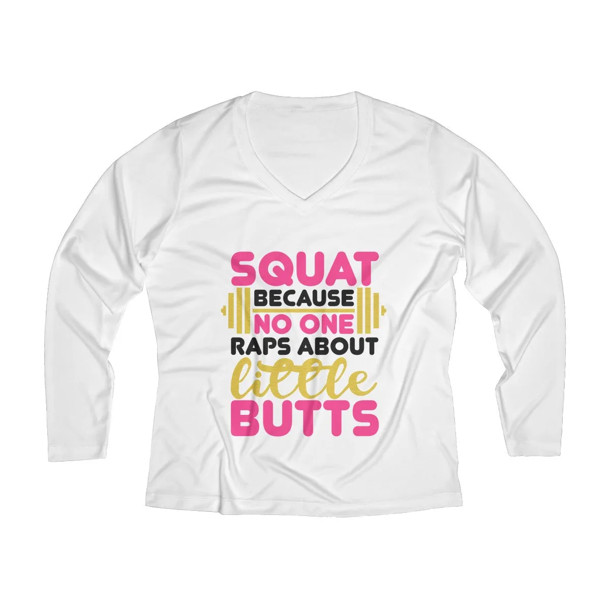 Squat Because No One Raps About Little Butts | Women's Long Sleeve Performance V-neck Tee